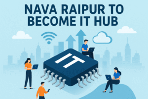 Nava Raipur to Become IT Hub