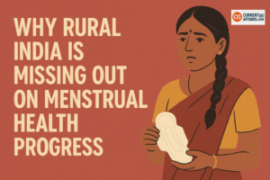 Why Rural India is Missing Out on Menstrual Health Progress?